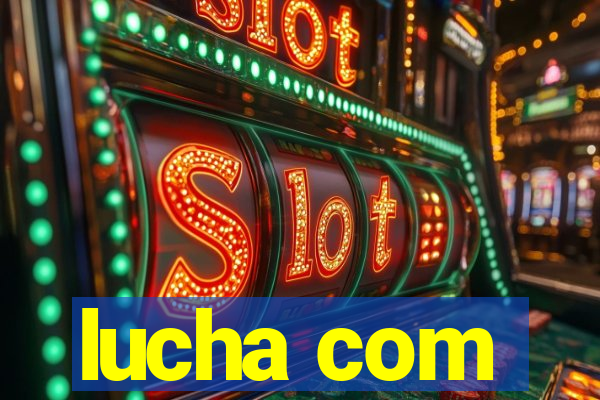 lucha com